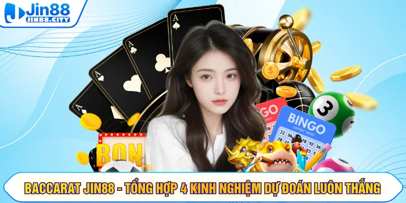 Baccarat JIN88 - Tổng Hợp 4 Kinh Nghiệm Dự Đoán Luôn Thắng