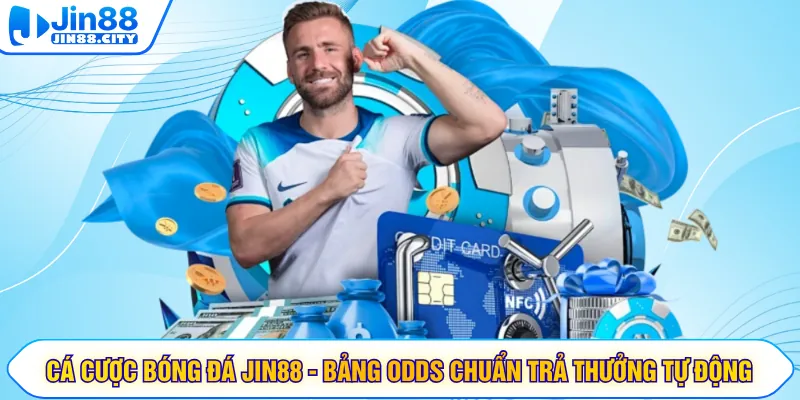 Cá Cược Bóng Đá JIN88 - Bảng Odds Chuẩn Trả Thưởng Tự Động