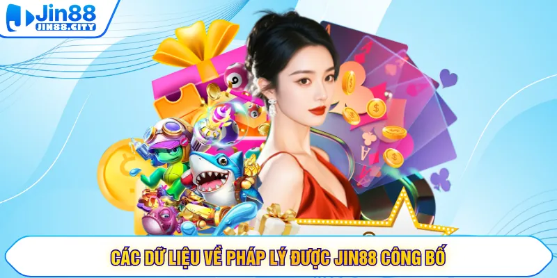 Các dữ liệu về pháp lý được JIN88 công bố