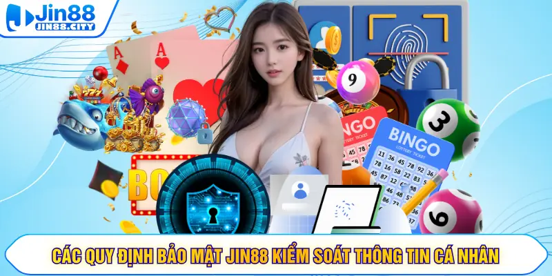Các quy định bảo mật JIN88 kiểm soát thông tin cá nhân
