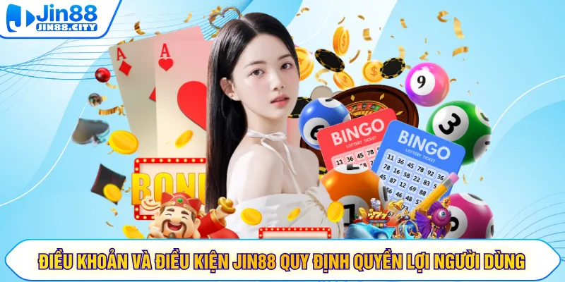 Điều khoản và điều kiện JIN88 quy định quyền lợi người dùng