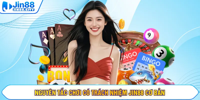 Nguyên tắc chơi có trách nhiệm JIN88 cơ bản