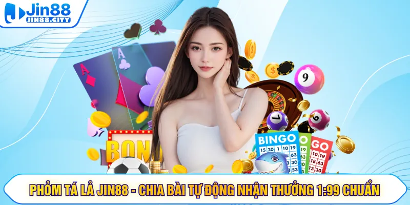 Phỏm Tá Lả JIN88 - Chia Bài Tự Động Nhận Thưởng 1:99 Chuẩn