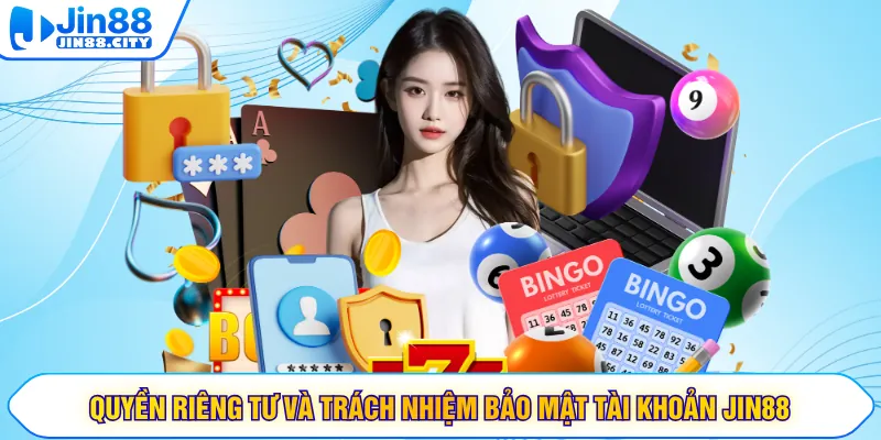 Quyền riêng tư và trách nhiệm bảo mật tài khoản JIN88