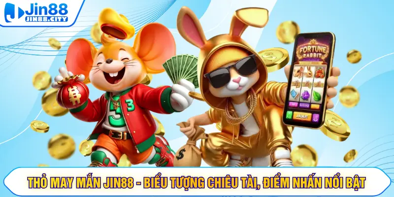 Thỏ May Mắn JIN88 - Biểu Tượng Chiêu Tài, Điểm Nhấn Nổi Bật