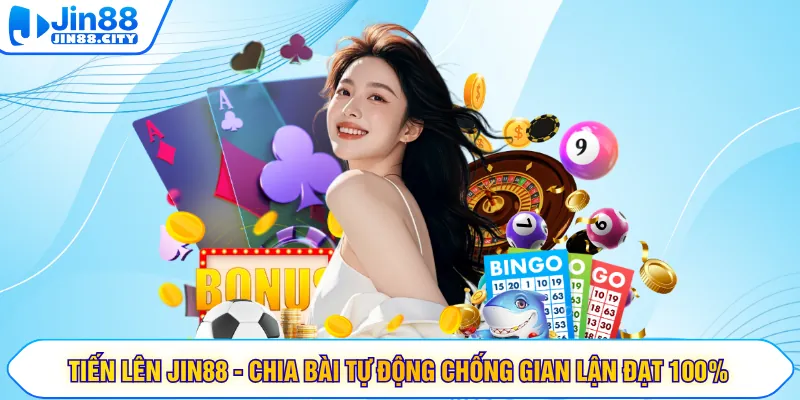 Tiến Lên JIN88 - Chia Bài Tự Động Chống Gian Lận Đạt 100%