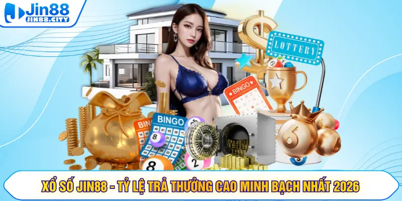 Xổ Số JIN88 - Tỷ Lệ Trả Thưởng Cao Minh Bạch Nhất 2026